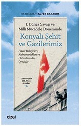 1. Dünya Savaşı ve Millî Mücadele Döneminde Konyalı Şehit ve Gazilerimiz - Çizgi Kitabevi Yayınları
