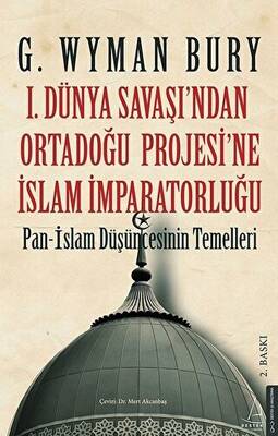 1. Dünya Savaşı`ndan Ortadoğu Projesi`ne İslam İmparatorluğu - 1