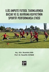 1. Lig Ampute Futbol Takımlarında Bacak ve El Kavrama Kuvvetinin Sportif Performansa Etkisi - Gazi Kitabevi