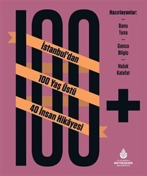 100+ İstanbul’dan 100 Yaş Üstü 40 İnsan Hikayesi - İBB Yayınları