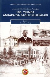 100. Yılında Ankara`da Sağlık Kurumları - Atatürk Araştırma Merkezi