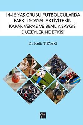 14-15 Yaş Grubu Futbolcularda Farklı Sosyal Aktiviterin Karar Verme ve Benlik Saygısı Düzeylerine Etkisi - 1