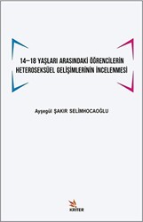 14 -18 Yaşları Arasındaki Öğrencilerin Heteroseksüel Gelişimlerinin İncelenmesi - Kriter Yayınları