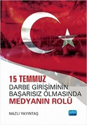 15 Temmuz Darbe Girişiminin Başarısız Olmasında Medyanın Rolü - Nobel Akademik Yayıncılık