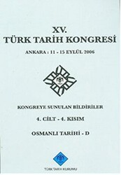 15. Türk Tarih Kongresi 4. Cilt - 4. Kısım, Osmanlı Tarihi - D - Türk Tarih Kurumu Yayınları