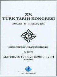 15. Türk Tarih Kongresi - 5. Cilt Atatürk ve Türkiye Cumhuriyeti Tarihi - Türk Tarih Kurumu Yayınları