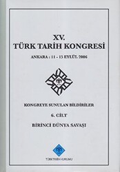 15. Türk Tarih Kongresi - 6. Cilt Birinci Dünya Savaşı - Türk Tarih Kurumu Yayınları