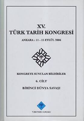15. Türk Tarih Kongresi - 6. Cilt Birinci Dünya Savaşı - 1