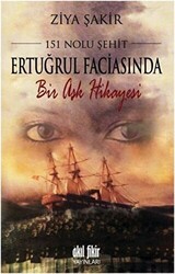 151 Nolu Şehit: Ertuğrul Faciasında Bir Aşk Hikayesi - Akıl Fikir Yayınları