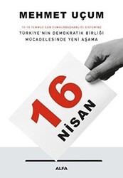 16 Nisan: 15-16 Temmuz`dan Cumhurbaşkanlığı Sistemine Türkiye’nin Demokratik Birliği Mücadelesinde Yeni Aşama - Alfa Yayınları