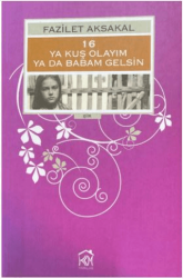 16: Ya Kuş Olayım ya da Babam Gelsin - Kurgu Kültür Merkezi