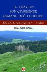 16. Yüzyılın Son Çeyreğinde Osmanlı Doğu Hududu Küçük Ardahan-Kars - Ekin Basım Yayın
