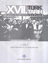 17. Türk Tarih Kongresi 1 Cilt - Eski Anadolu Uygarlıkları - 1