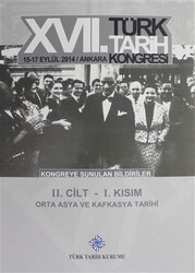 17. Türk Tarih Kongresi 2 Cilt 1. Kısım - Orta Asya ve Kafkasya Tarihi - Türk Tarih Kurumu Yayınları