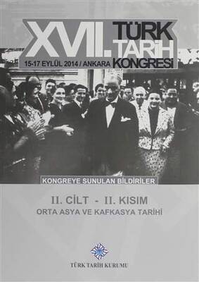 17. Türk Tarih Kongresi 2 Cilt 2. Kısım - Orta Asya ve Kafkasya Tarihi - 1
