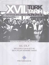 17. Türk Tarih Kongresi 3. Cilt - Selçuklu Devleti ve Beylikler Dönemi Tarihi - Türk Tarih Kurumu Yayınları