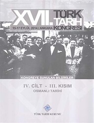 17. Türk Tarih Kongresi 4. Cilt 3. Kısım - Osmanlı Tarihi - Türk Tarih Kurumu Yayınları