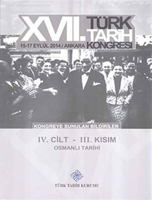 17. Türk Tarih Kongresi 4. Cilt 3. Kısım - Osmanlı Tarihi