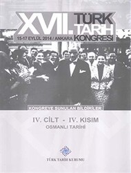 17. Türk Tarih Kongresi 4 Cilt 4. Kısım - Kongreye Sunulan Bildiriler - Türk Tarih Kurumu Yayınları