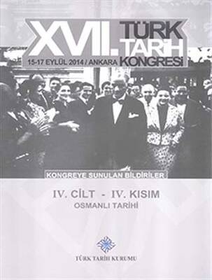 17. Türk Tarih Kongresi 4 Cilt 4. Kısım - Kongreye Sunulan Bildiriler