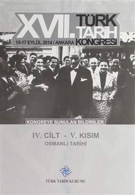17. Türk Tarih Kongresi 4. Cilt 5. Kısım - Osmanlı Tarihi