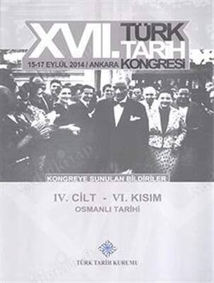 17. Türk Tarih Kongresi 4. Cilt 6. Kısım - Osmanlı Tarihi - 1