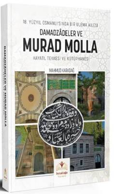18. Yüzyıl Osmanlı`sında Bir Ulema Ailesi Damadzadeler ve Murad Molla - 1