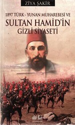 1897 Türk - Yunan Muharebesi ve Sultan Hamid’in Gizli Siyaseti - Akıl Fikir Yayınları