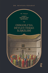 19. Yüzyıl Arşiv Belgeleri Işığında Osmanlı’da Devlet-Tekke İlişkileri - İz Yayıncılık