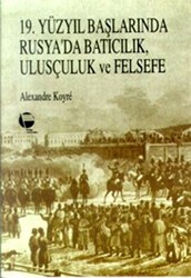19. Yüzyıl Başlarında Rusya’da Batıcılık, Ulusçuluk ve Felsefe - Belge Yayınları