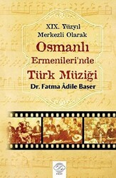 19. Yüzyıl Merkezli Olarak Osmanlı Ermenileri’nde Türk Müziği - Post Yayınevi