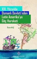 19. Yüzyılda Osmanlı Devleti`nden Latin Amerika`ya Göç Hareketi - Türk Tarih Kurumu Yayınları