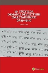 19. Yüzyılda Osmanlı Devleti’nin İdari Taksimatı 1839-1914 - Hiperlink Yayınları