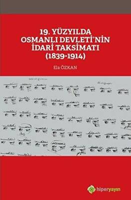 19. Yüzyılda Osmanlı Devleti’nin İdari Taksimatı 1839-1914 - 1
