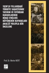 1930’lu Yıllardaki Türkiye Sanayisinde Yatırım ve İstihdam Kararlarının Nihai Etkileri: Büyümenin Kaynakları Analizi Yoluyla Bir İnceleme - Gazi Kitabevi