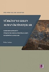 1933 - 1950 Yılları Arasında Türkiye`ye Gelen Alman İktisatçılar - Gerhard Kessler`in Türkiye`de Sosyal Politikaların Gelişimine Katkıları - Efil Yayınevi