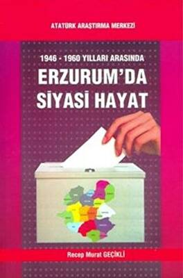 1946-1960 Yılları Arasında Erzurum`da Siyasi Hayat - 1