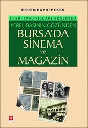1950-1960 Yılları Arasında Yerel Basının Gözünden Bursa`da Sinema ve Magazin - Ekin Basım Yayın