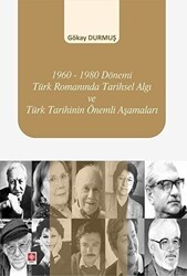 1960-1980 Dönemi Türk Romanında Tarihsel Algı ve Türk Tarihinin Önemli Aşamaları - Ekin Basım Yayın
