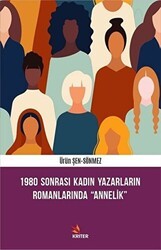 1980 Sonrası Kadın Yazarların Romanlarında Annelik - Kriter Yayınları