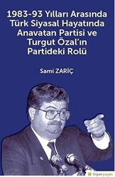 1983-93 Yılları Arasında Türk Siyasal Hayatında Anavatan Partisi ve Turgut Özal`ın Partideki Rolü - Hiperlink Yayınları