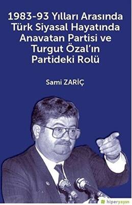1983-93 Yılları Arasında Türk Siyasal Hayatında Anavatan Partisi ve Turgut Özal`ın Partideki Rolü - 1