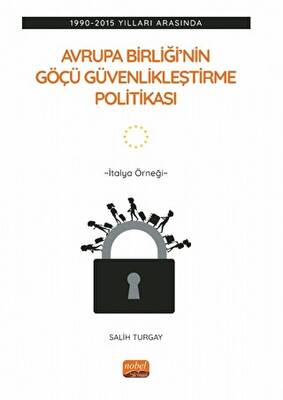 1990-2015 Yılları Arasında Avrupa Birliği’nin Göçü Güvenlikleştirme Politikası: İtalya Örneği - 1