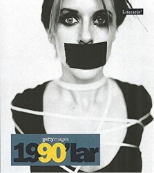 1990’lar Fotoğraflarla 20. Yüzyılın Sosyal Tarihi Getty Images - Literatür Yayıncılık