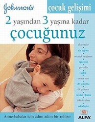2 Yaşından 3 Yaşına Kadar Çocuğunuz Çocuk Gelişimi - Alfa Yayınları