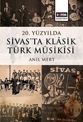 20. Yüzyılda Sivas’ta Klâsik Türk Mûsikîsi - Eğitim Yayınevi - Bilimsel Eserler