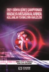 2021 Dünya Güreş Şampiyonası Madalya Müsabakalarında  Kullanılan Tekniklerin Analizleri - Efe Akademi Yayınları