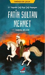 21 Yaşında Çağ Açıp Çağ Kapayan Fatih Sultan Mehmet - Erdem Çocuk