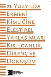 21. Yüzyılda Ermeni Kimliğine Eleştirel Yaklaşımlar: Kırılganlık Direnç ve Dönüşüm - Hrant Dink Vakfı Yayınları
