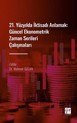 21. Yüzyılda İktisadı Anlamak : Güncel Ekonometrik Zaman Serileri Çalışmaları - 1